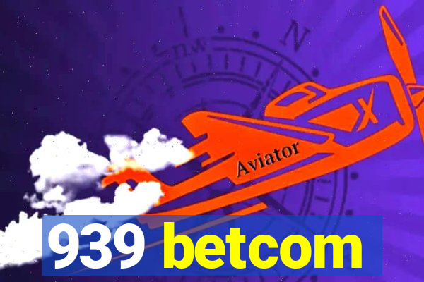 939 betcom